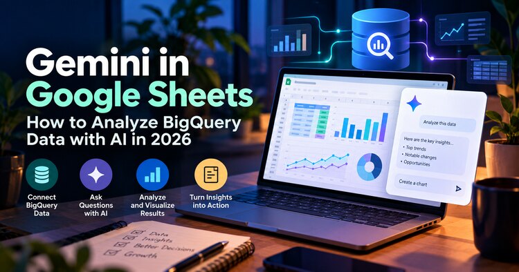Gemini in Google Sheets: How to Analyze BigQuery Data with AI in 2026