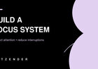 Build a Focus System: How to Protect Attention in a Distracting Digital Day